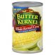 Butter Kernel corn whole kernel, no salt added Calories